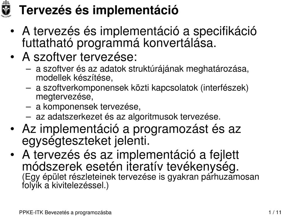 megtervezése, a komponensek tervezése, az adatszerkezet és az algoritmusok tervezése. Az implementáció a programozást és az egységteszteket jelenti.
