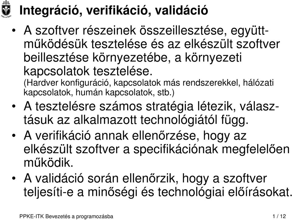 ) A tesztelésre számos stratégia létezik, választásuk az alkalmazott technológiától függ.
