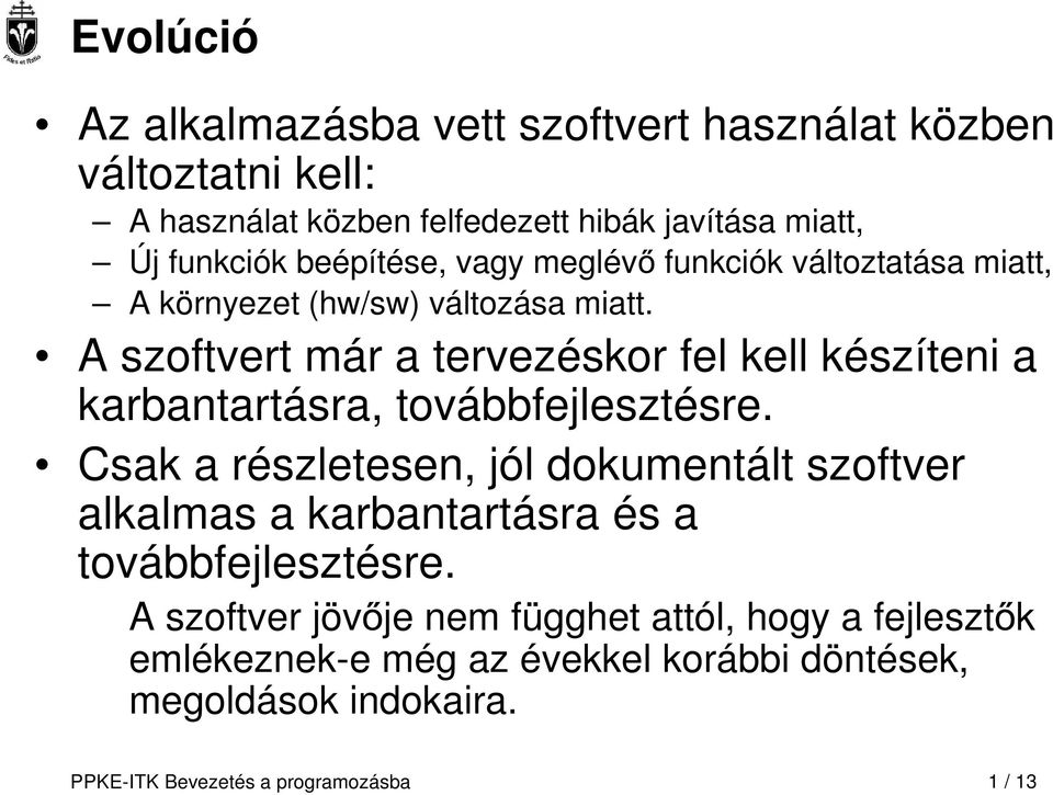 A szoftvert már a tervezéskor fel kell készíteni a karbantartásra, továbbfejlesztésre.