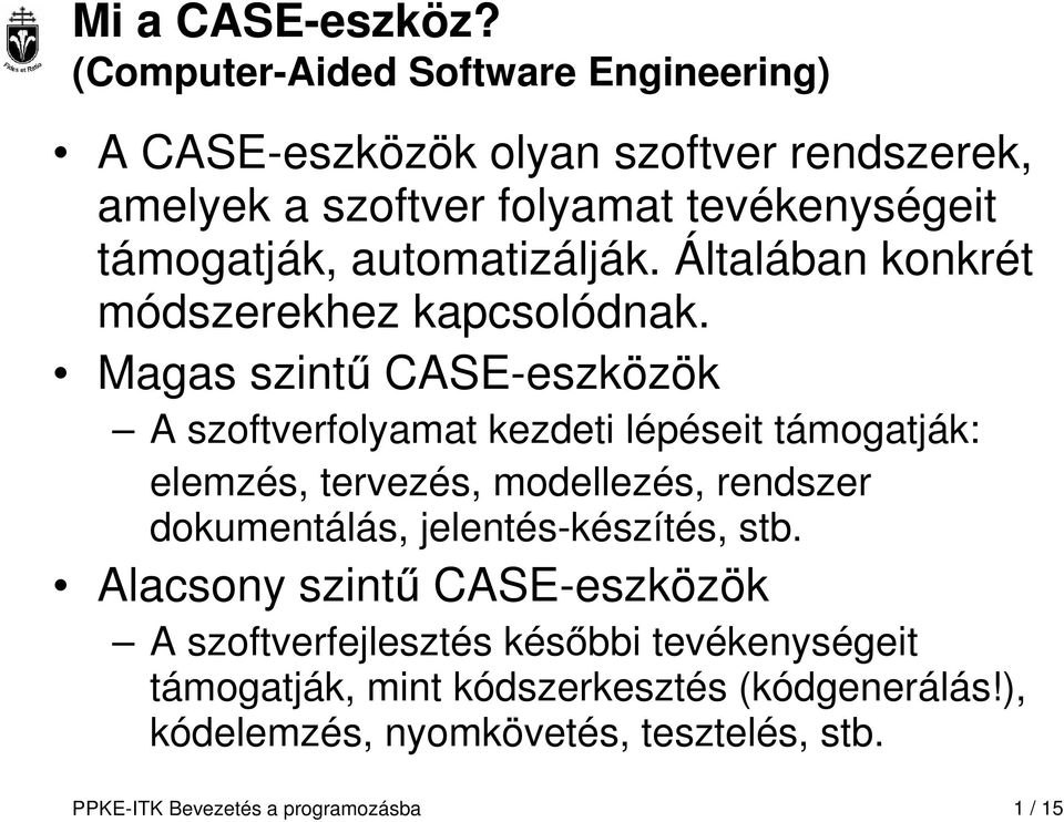 automatizálják. Általában konkrét módszerekhez kapcsolódnak.