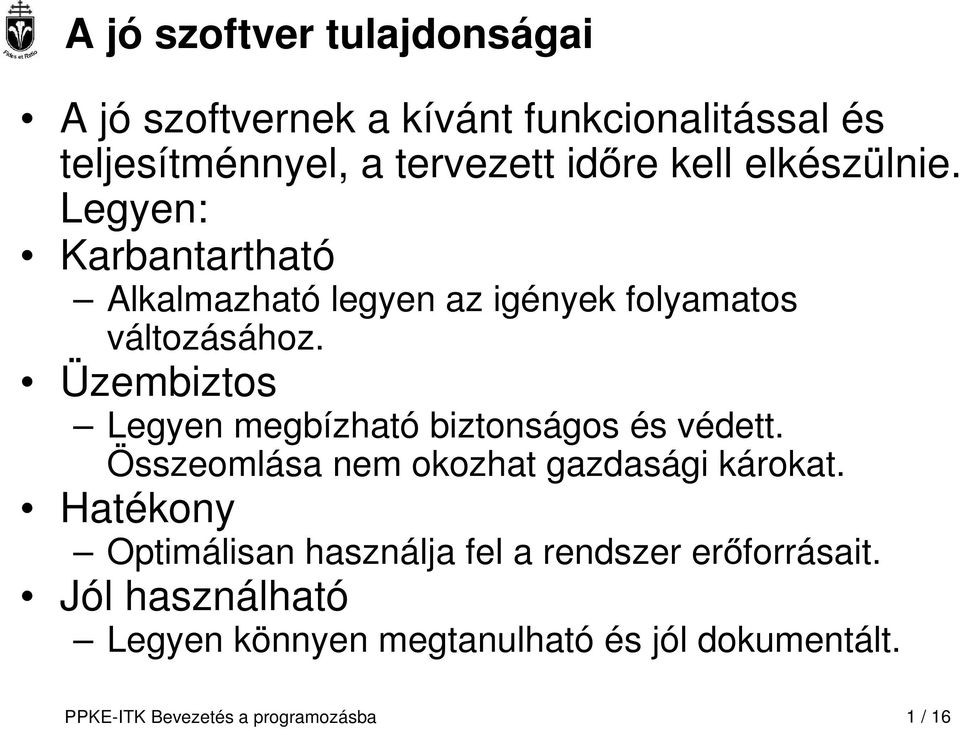 Üzembiztos Legyen megbízható biztonságos és védett. Összeomlása nem okozhat gazdasági károkat.