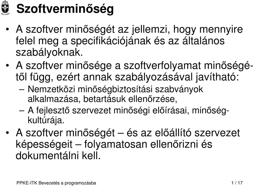 szabványok alkalmazása, betartásuk ellenőrzése, A fejlesztő szervezet minőségi előírásai, minőségkultúrája.