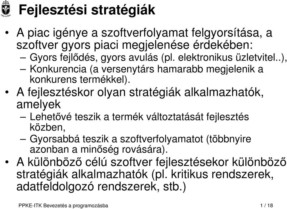A fejlesztéskor olyan stratégiák alkalmazhatók, amelyek Lehetővé teszik a termék változtatását fejlesztés közben, Gyorsabbá teszik a szoftverfolyamatot