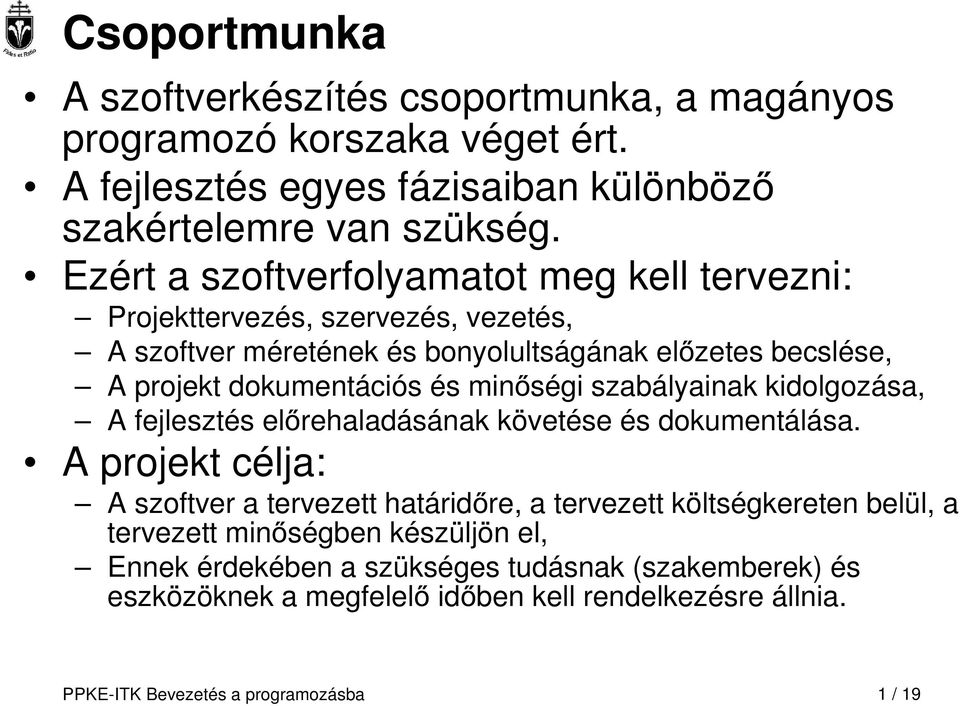 minőségi szabályainak kidolgozása, A fejlesztés előrehaladásának követése és dokumentálása.