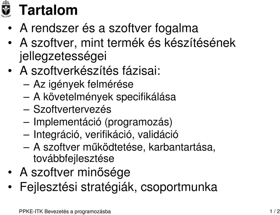 Implementáció (programozás) Integráció, verifikáció, validáció A szoftver működtetése, karbantartása,