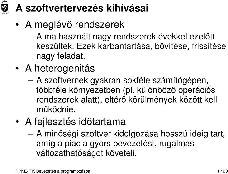 A heterogenitás A szoftvernek gyakran sokféle számítógépen, többféle környezetben (pl.