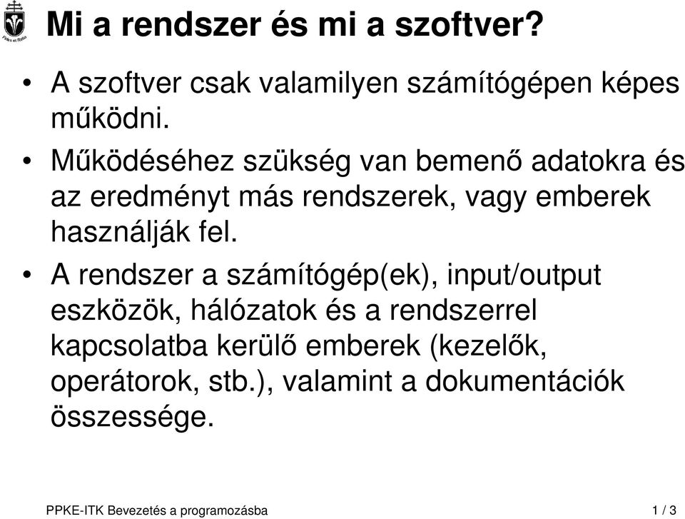 A rendszer a számítógép(ek), input/output eszközök, hálózatok és a rendszerrel kapcsolatba kerülő