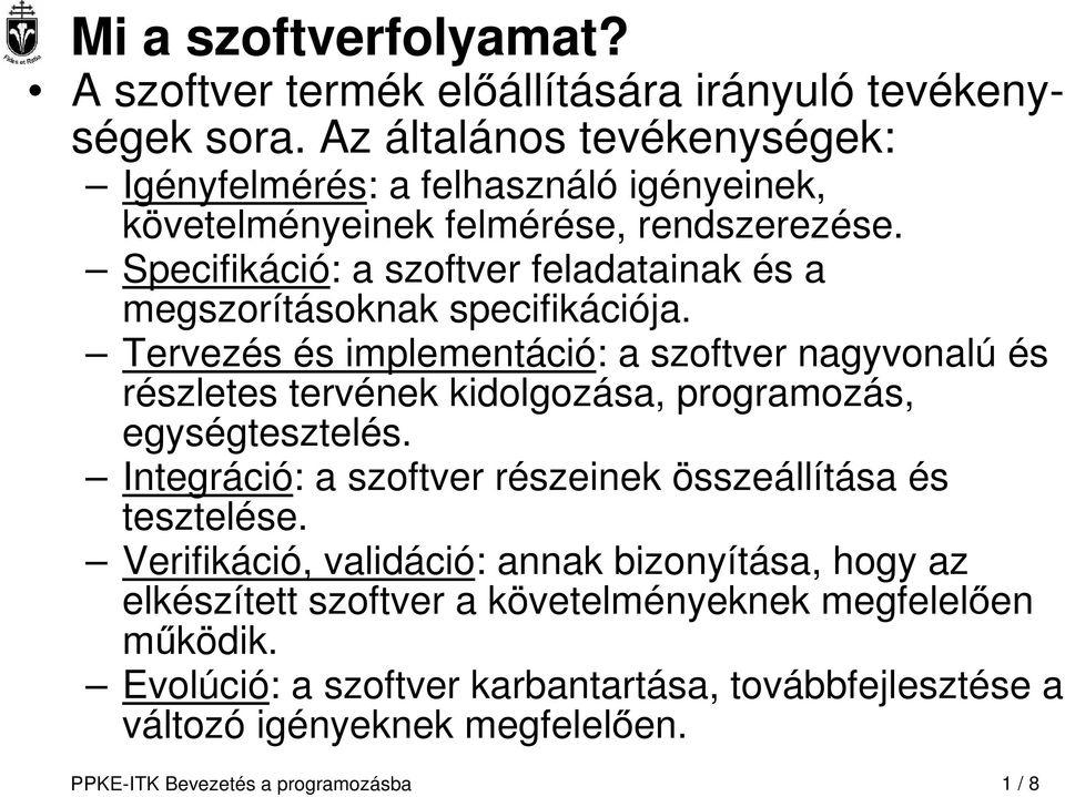 Specifikáció: a szoftver feladatainak és a megszorításoknak specifikációja.