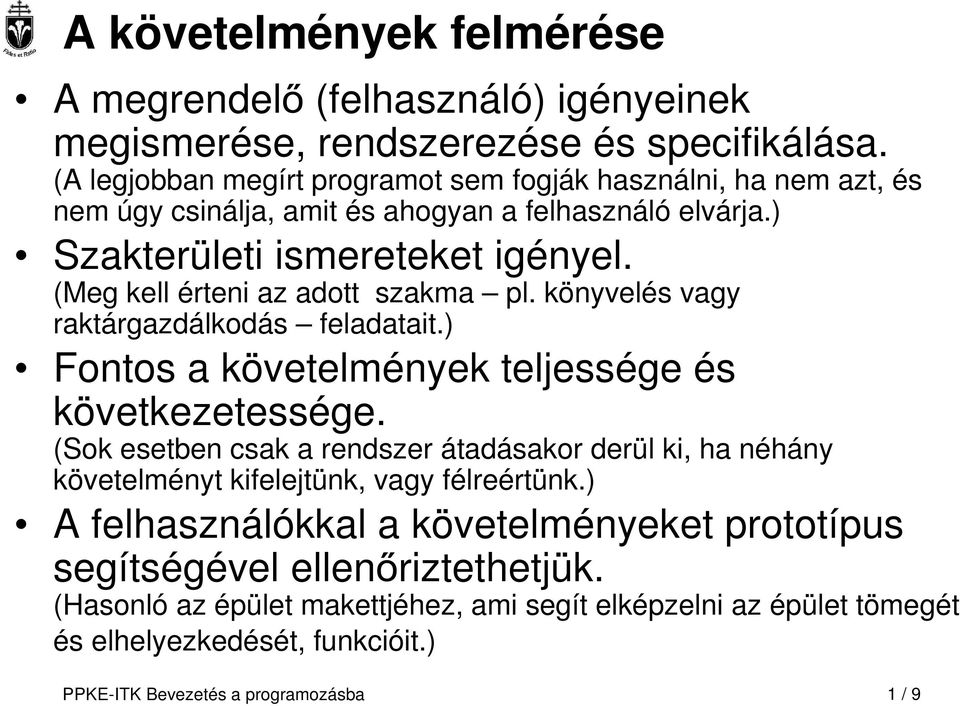 (Meg kell érteni az adott szakma pl. könyvelés vagy raktárgazdálkodás feladatait.) Fontos a követelmények teljessége és következetessége.