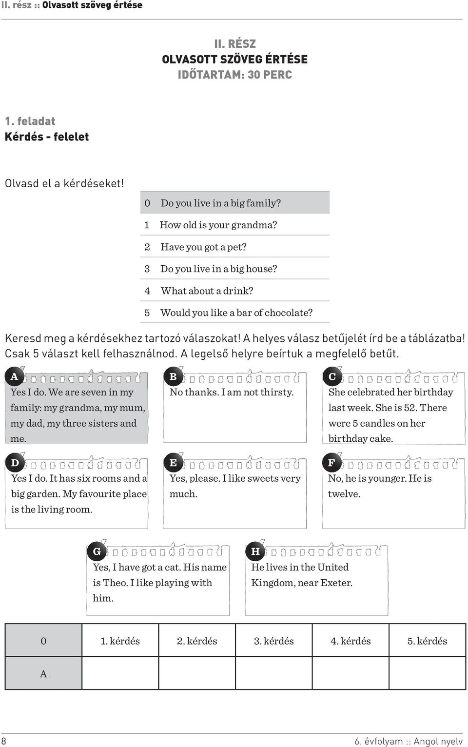 A helyes válasz betűjelét írd be a táblázatba! Csak 5 választ kell felhasználnod. A legelső helyre beírtuk a megfelelő betűt. A Yes I do.