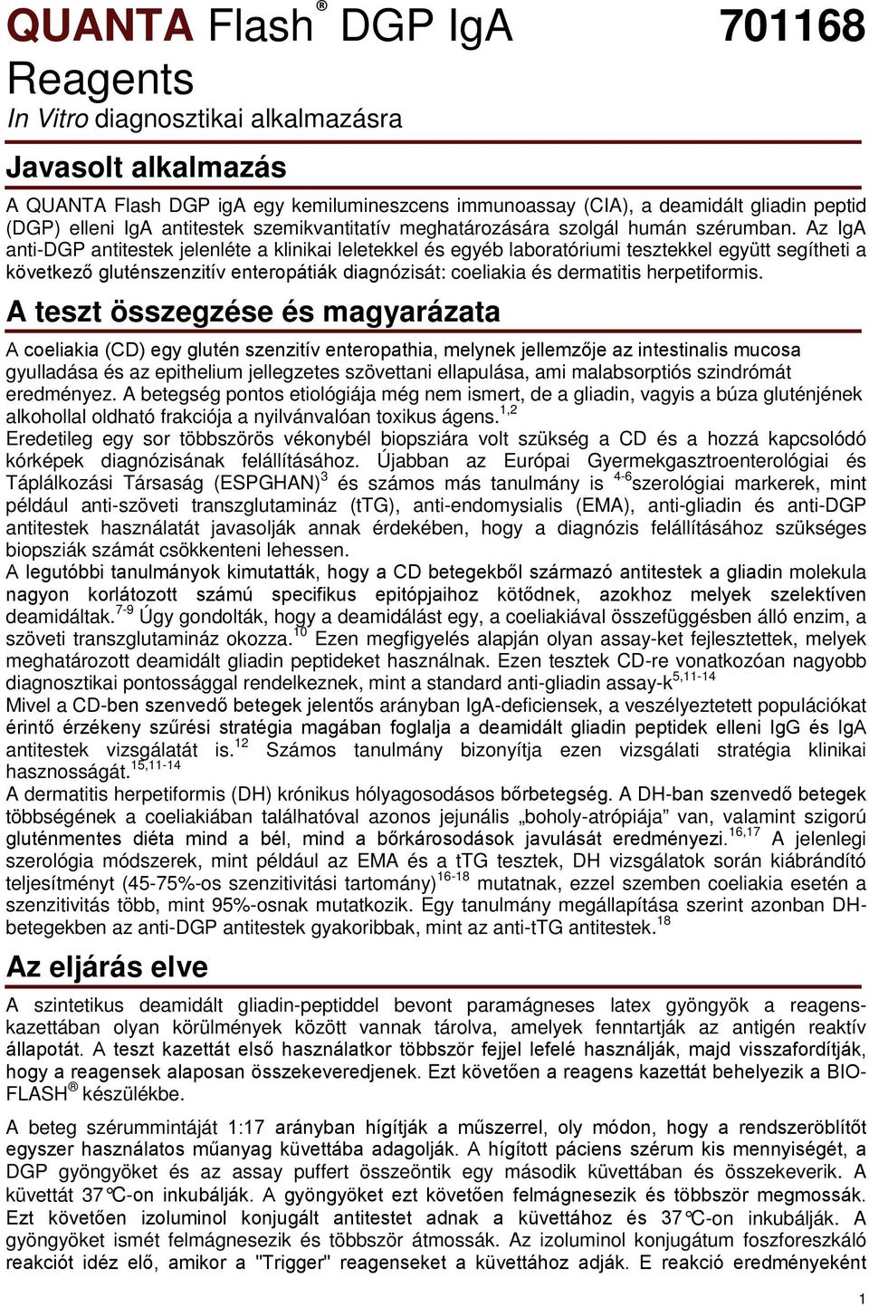 Az IgA anti-dgp antitestek jelenléte a klinikai leletekkel és egyéb laboratóriumi tesztekkel együtt segítheti a következő gluténszenzitív enteropátiák diagnózisát: coeliakia és dermatitis