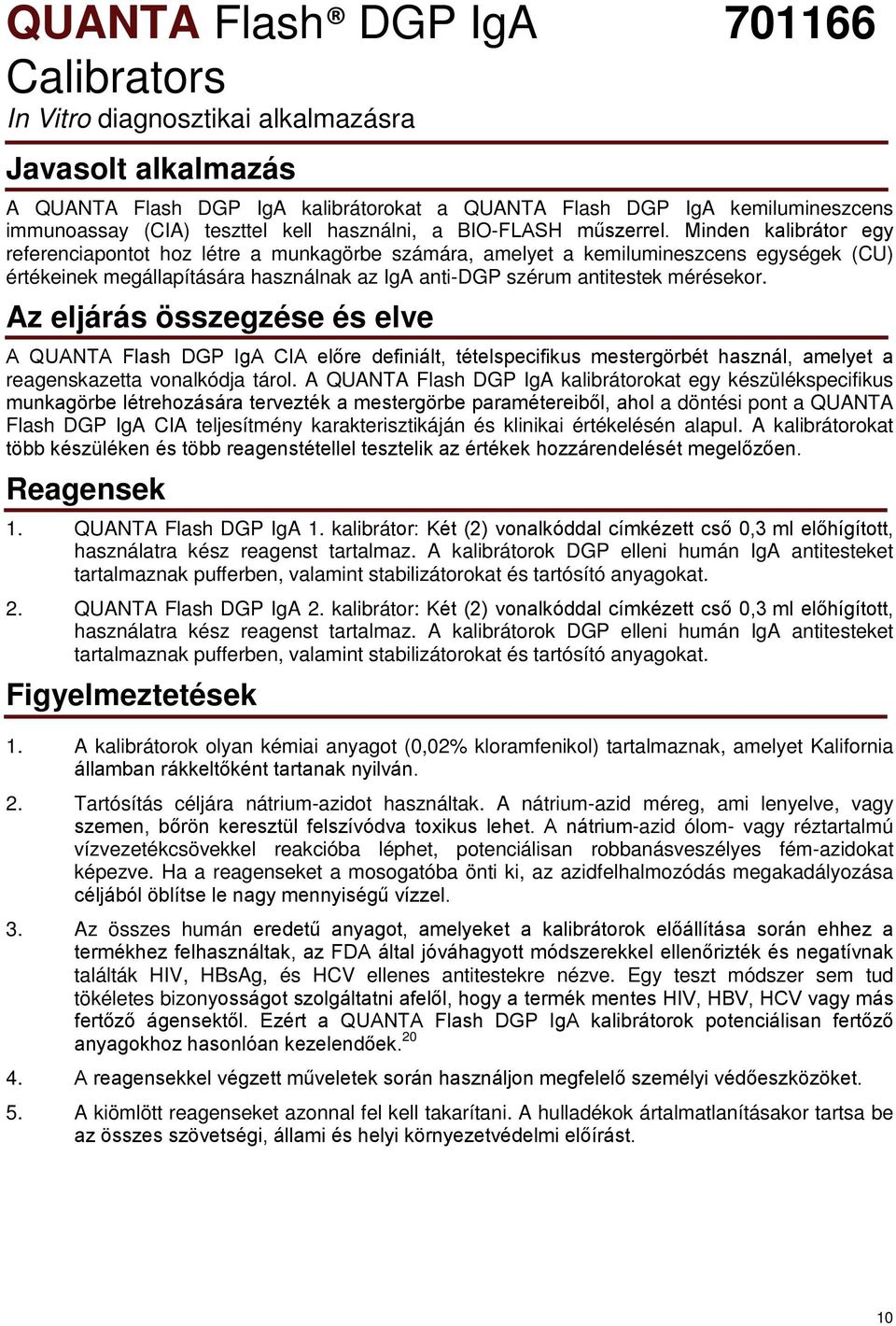 Minden kalibrátor egy referenciapontot hoz létre a munkagörbe számára, amelyet a kemilumineszcens egységek (CU) értékeinek megállapítására használnak az IgA anti-dgp szérum antitestek mérésekor.