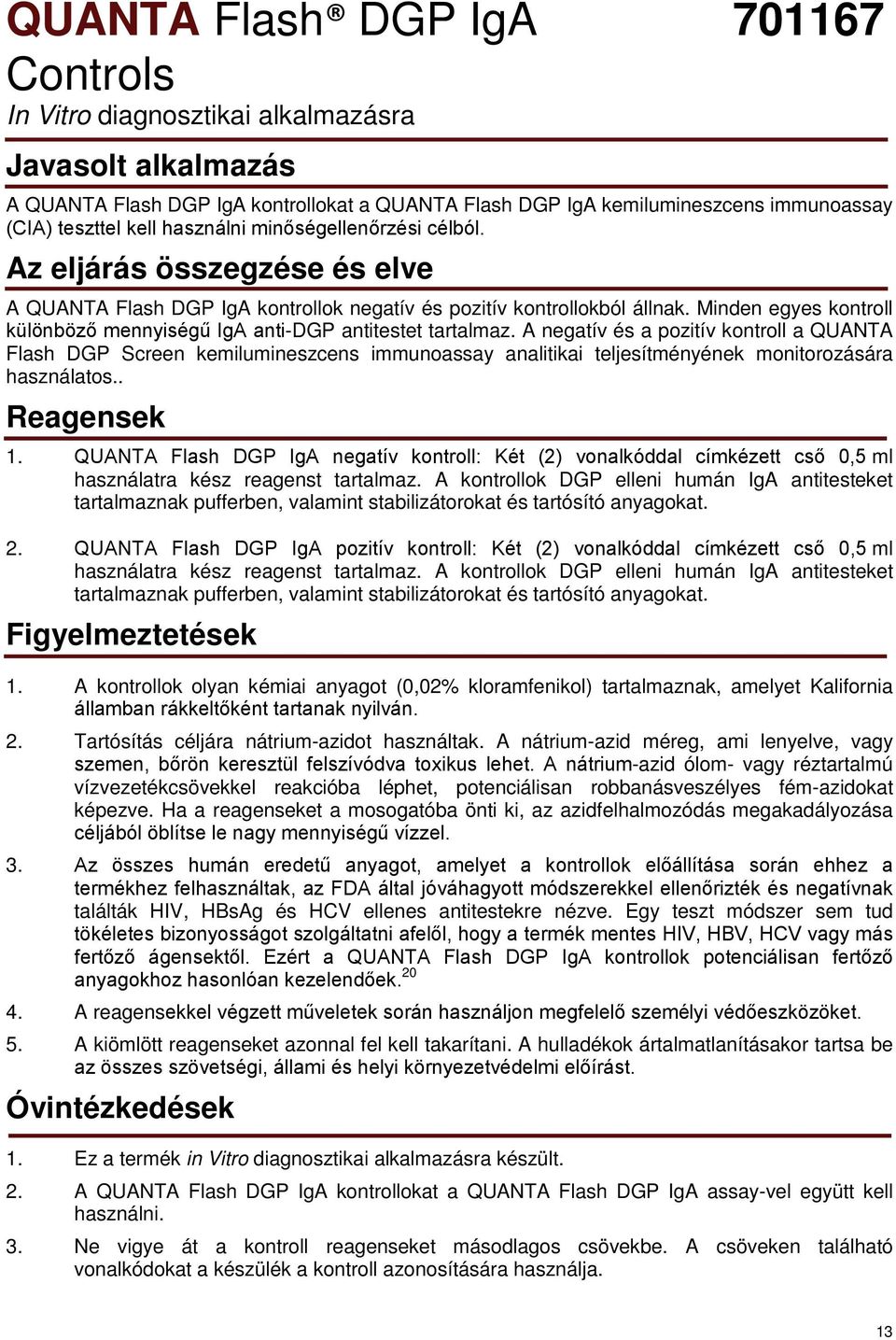 Minden egyes kontroll különböző mennyiségű IgA anti-dgp antitestet tartalmaz.