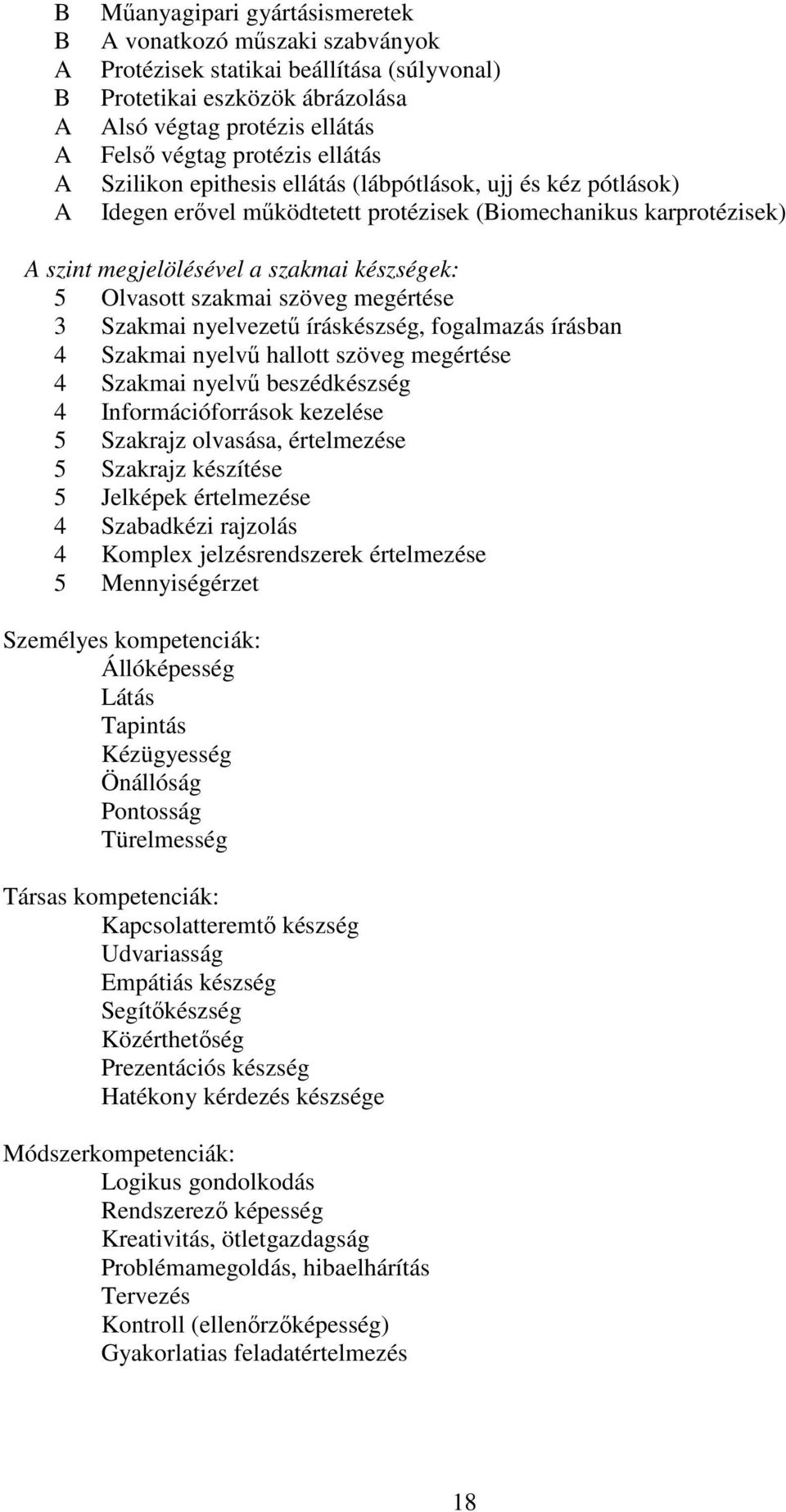 Olvasott szakmai szöveg megértése 3 Szakmai nyelvezetű íráskészség, fogalmazás írásban 4 Szakmai nyelvű hallott szöveg megértése 4 Szakmai nyelvű beszédkészség 4 Információforrások kezelése 5