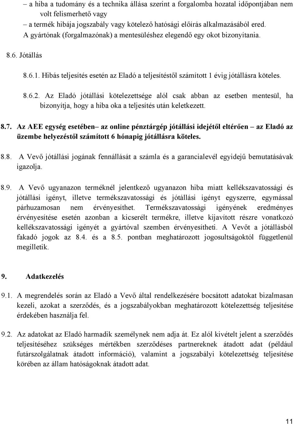 Az Eladó jótállási kötelezettsége alól csak abban az esetben mentesül, ha bizonyítja, hogy a hiba oka a teljesítés után keletkezett. 8.7.