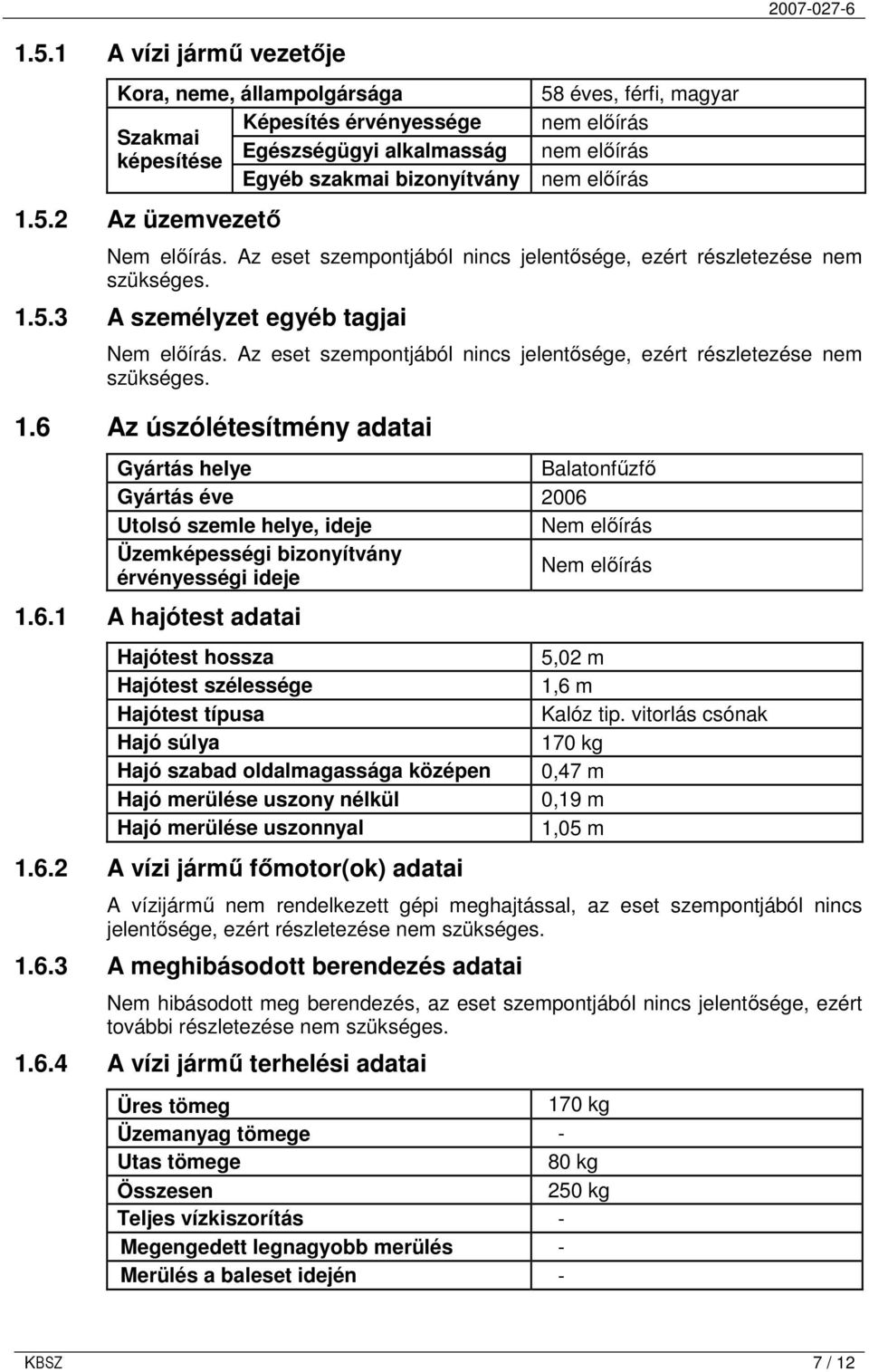 5.3 A személyzet egyéb tagjai Nem elıírás.