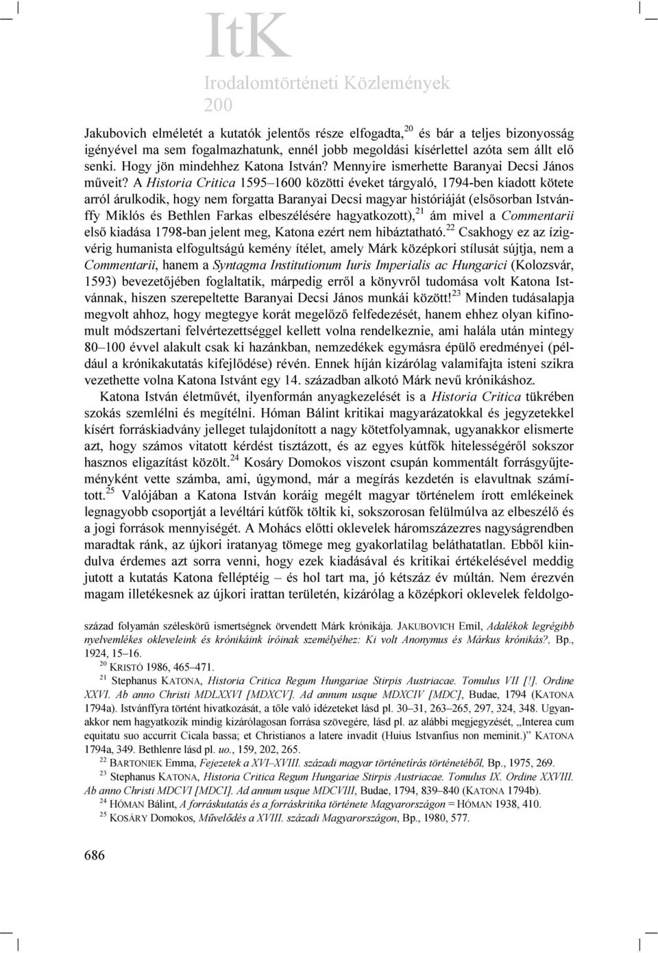 A Historia Critica 1595 1600 közötti éveket tárgyaló, 1794-ben kiadott kötete arról árulkodik, hogy nem forgatta Baranyai Decsi magyar históriáját (elsősorban Istvánffy Miklós és Bethlen Farkas