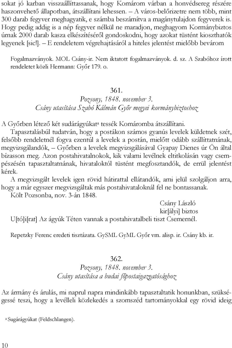 Hogy pedig addig is a nép fegyver nélkül ne maradjon, meghagyom Kormánybiztos úrnak 2000 darab kasza elkészítéséről gondoskodni, hogy azokat tüstént kioszthatók legyenek [sic!].