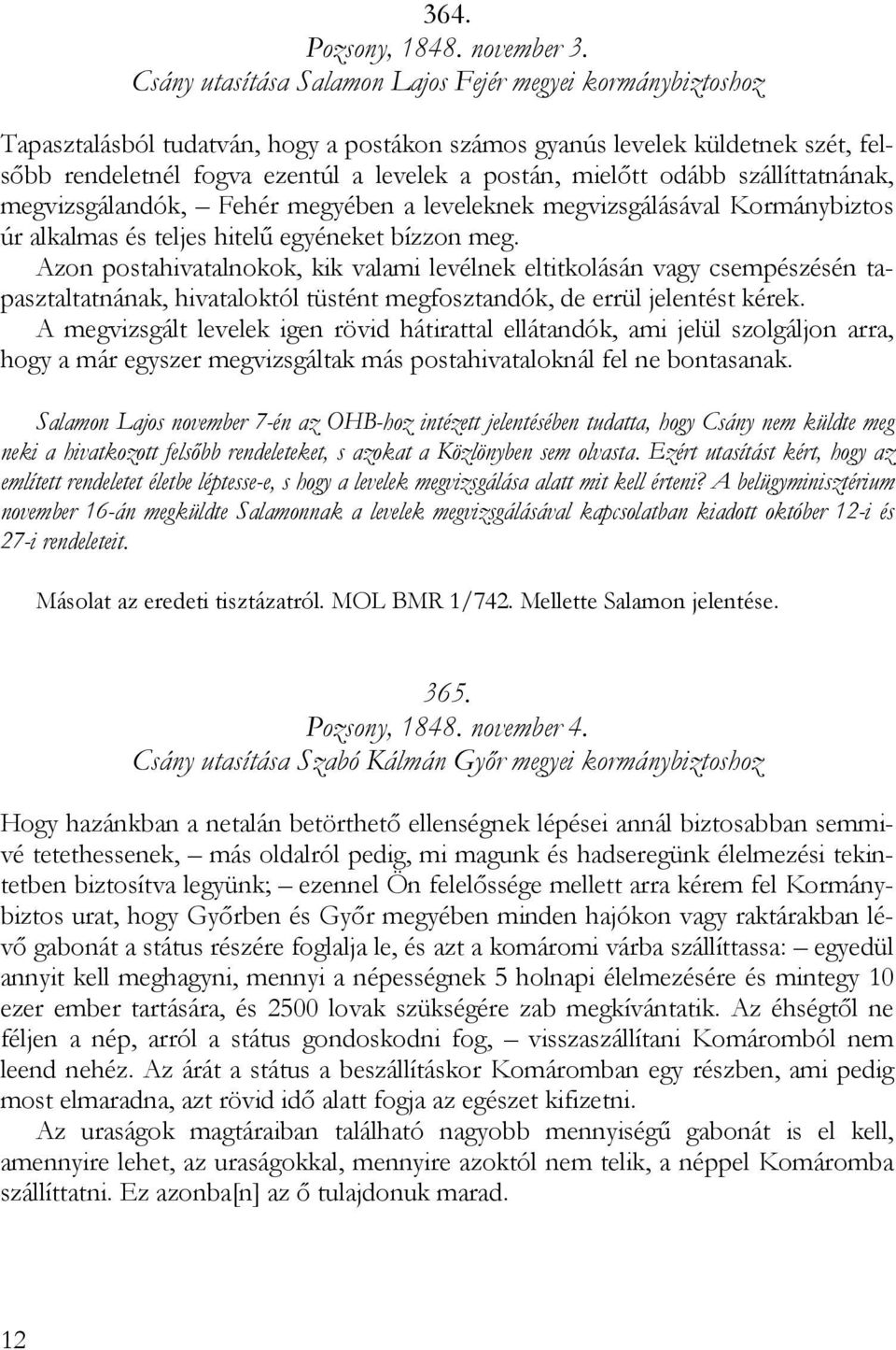 mielőtt odább szállíttatnának, megvizsgálandók, Fehér megyében a leveleknek megvizsgálásával Kormánybiztos úr alkalmas és teljes hitelű egyéneket bízzon meg.