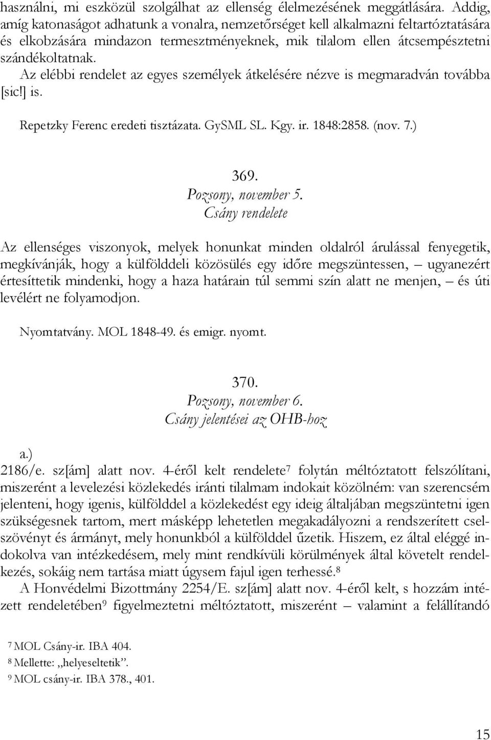 Az elébbi rendelet az egyes személyek átkelésére nézve is megmaradván továbba [sic!] is. Repetzky Ferenc eredeti tisztázata. GySML SL. Kgy. ir. 1848:2858. (nov. 7.) 369. Pozsony, november 5.