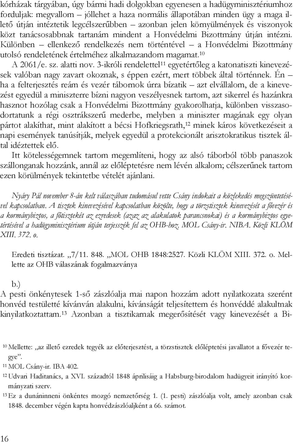 Különben ellenkező rendelkezés nem történtével a Honvédelmi Bizottmány utolsó rendeletének értelméhez alkalmazandom magamat. 10 A 2061/e. sz. alatti nov.