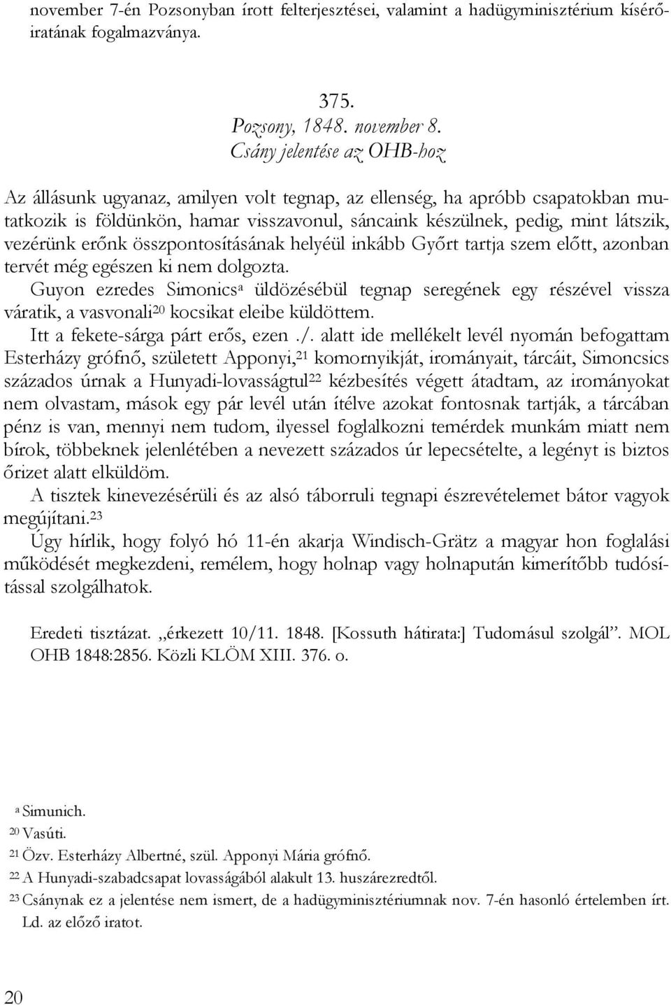 erőnk összpontosításának helyéül inkább Győrt tartja szem előtt, azonban tervét még egészen ki nem dolgozta.