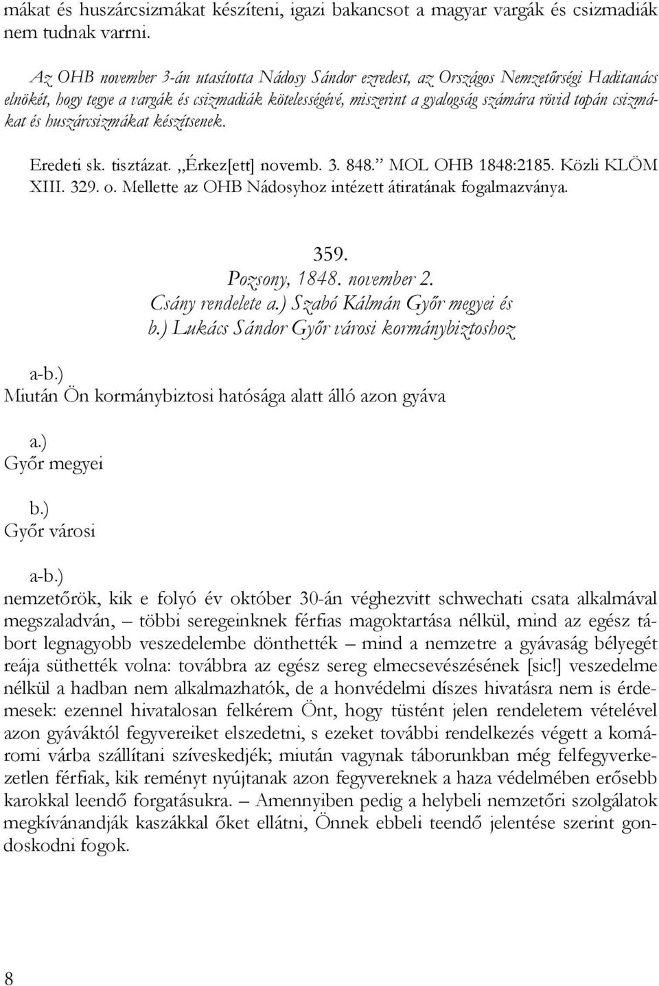 csizmákat és huszárcsizmákat készítsenek. Eredeti sk. tisztázat. Érkez[ett] novemb. 3. 848. MOL OHB 1848:2185. Közli KLÖM XIII. 329. o. Mellette az OHB Nádosyhoz intézett átiratának fogalmazványa.