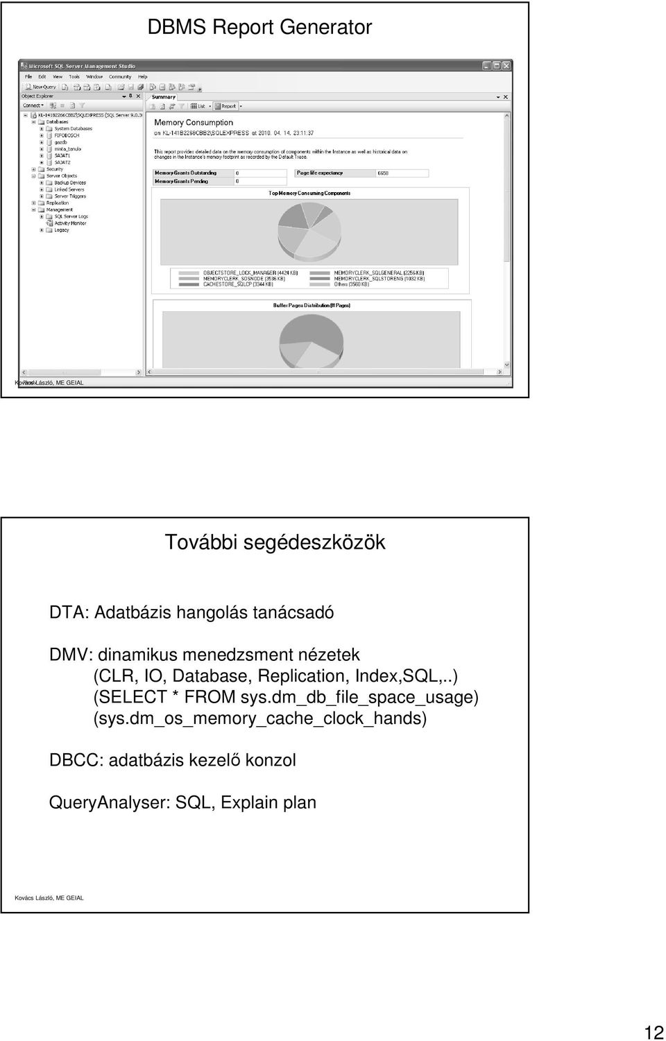 Replication, Index,SQL,..) (SELECT * FROM sys.dm_db_file_space_usage) (sys.