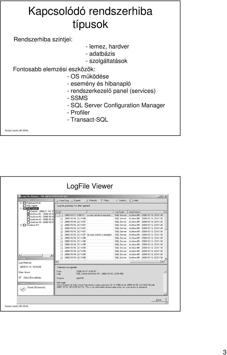 - esemény és hibanapló - rendszerkezelő panel (services) - SSMS - SQL