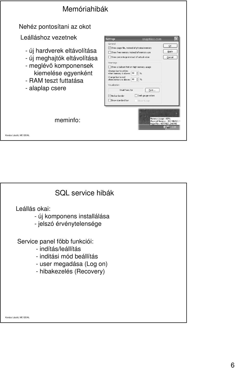 SQL service hibák Leállás okai: - új komponens installálása - jelszó érvénytelensége Service panel főbb