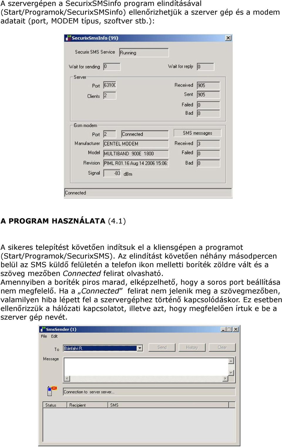 Az elindítást követően néhány másodpercen belül az SMS küldő felületén a telefon ikon melletti boríték zöldre vált és a szöveg mezőben Connected felirat olvasható.