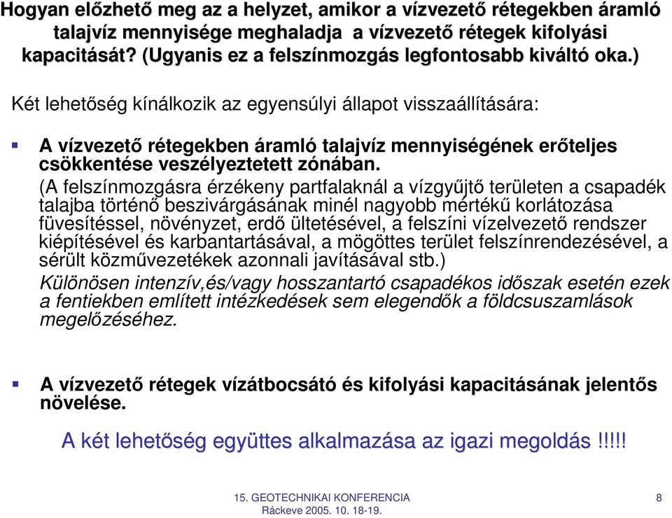 (A felszínmozgásra érzékeny partfalaknál a vízgyőjtı területen a csapadék talajba történı beszivárgásának minél nagyobb mértékő korlátozása füvesítéssel, növényzet, erdı ültetésével, a felszíni