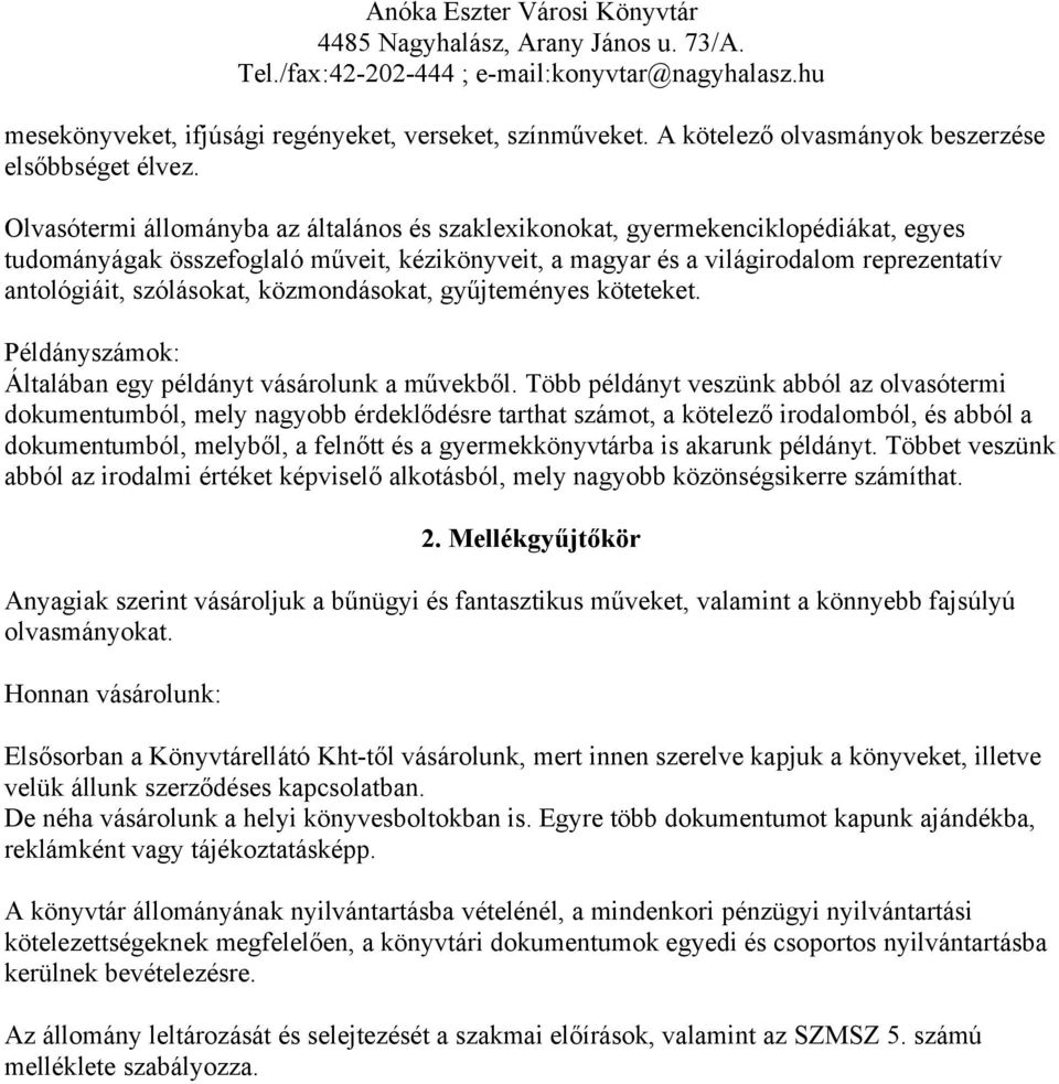 szólásokat, közmondásokat, gyűjteményes köteteket. Példányszámok: Általában egy példányt vásárolunk a művekből.