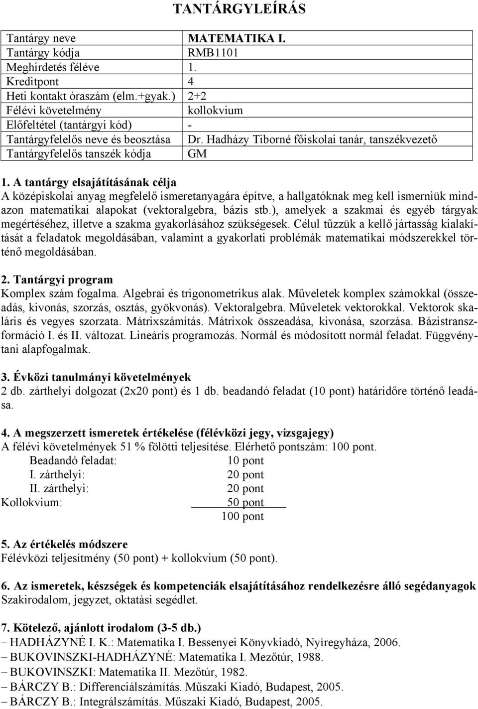 (vektoralgebra, bázis stb.), amelyek a szakmai és egyéb tárgyak megértéséhez, illetve a szakma gyakorlásához szükségesek.