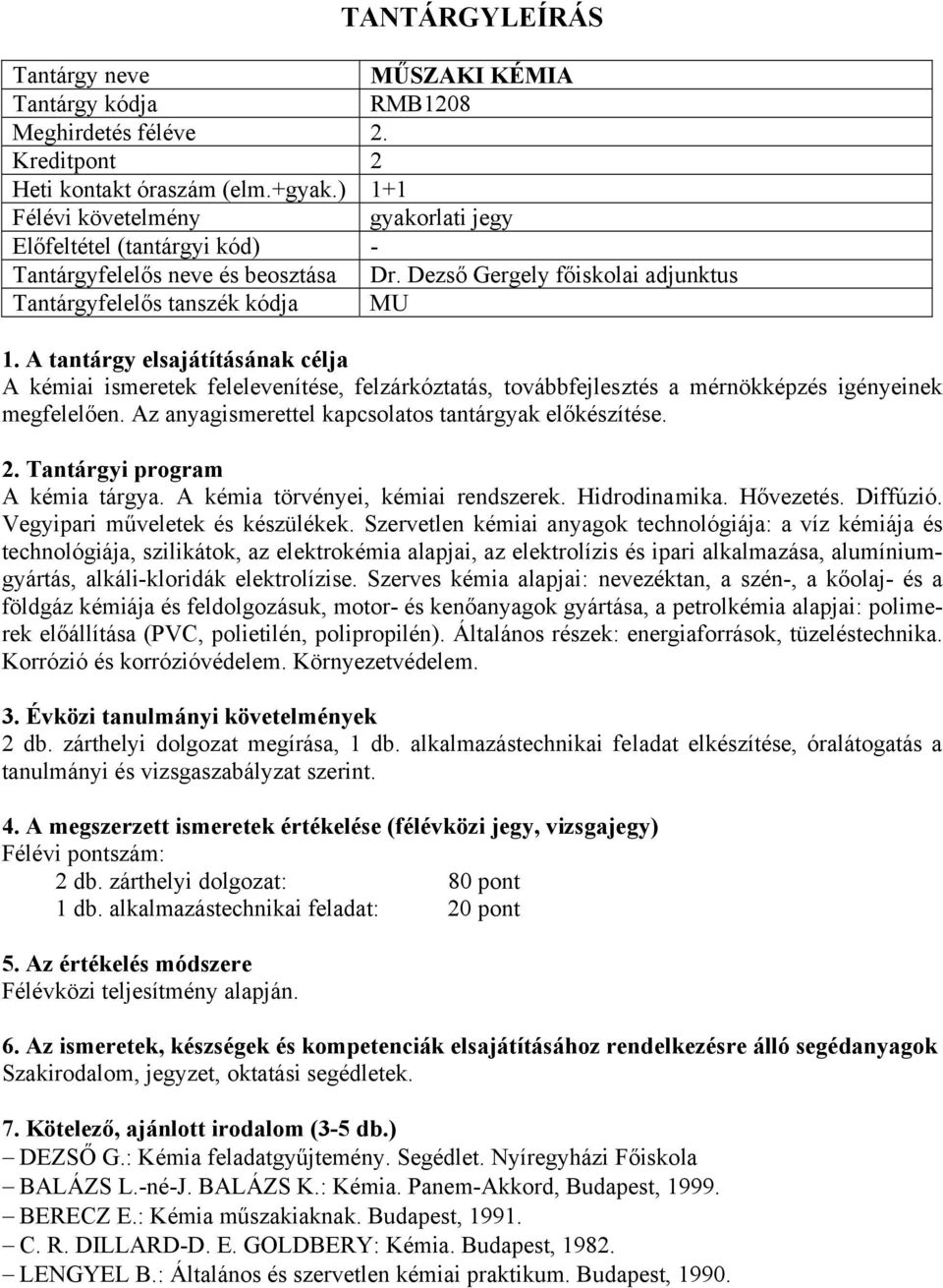 Az anyagismerettel kapcsolatos tantárgyak előkészítése. A kémia tárgya. A kémia törvényei, kémiai rendszerek. Hidrodinamika. Hővezetés. Diffúzió. Vegyipari műveletek és készülékek.