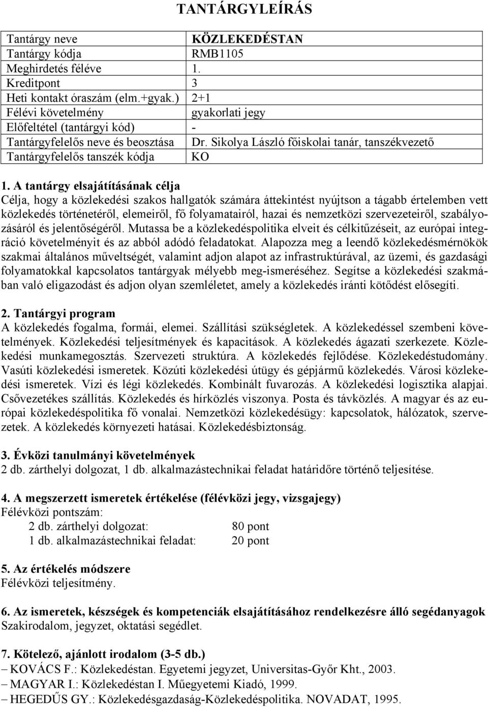 történetéről, elemeiről, fő folyamatairól, hazai és nemzetközi szervezeteiről, szabályozásáról és jelentőségéről.