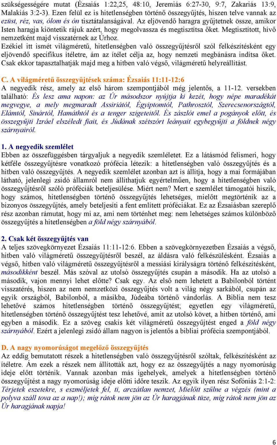 Az eljövendő haragra gyűjtetnek össze, amikor Isten haragja kiöntetik rájuk azért, hogy megolvassza és megtisztítsa őket. Megtisztított, hívő nemzetként majd visszatérnek az Úrhoz.