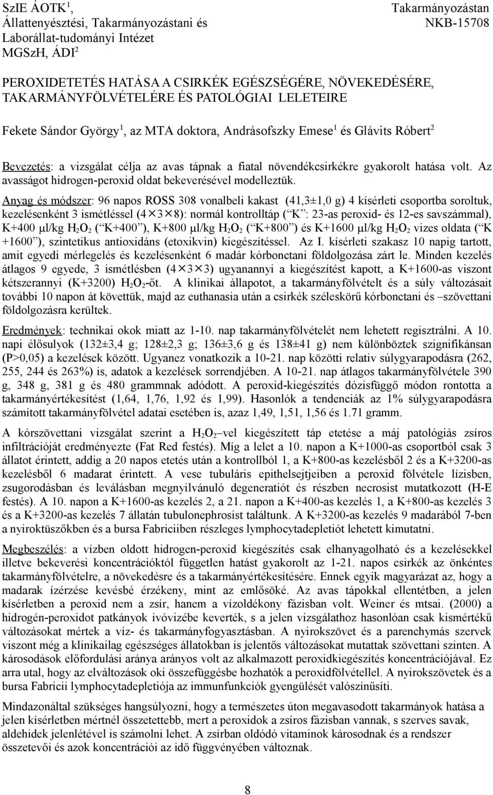 Az avasságot hidrogen-peroxid oldat bekeverésével modelleztük.