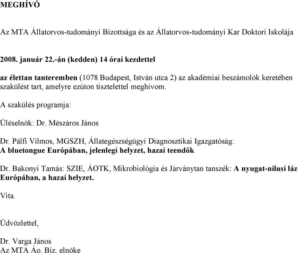 tisztelettel meghívom. A szakülés programja: Üléselnök: Dr. Mészáros János Dr.