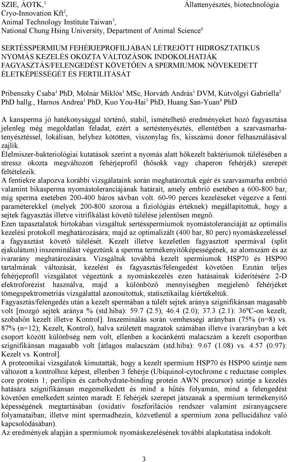 PhD, Molnár Miklós 1 MSc, Horváth András 1 DVM, Kútvölgyi Gabriella 2 PhD hallg.