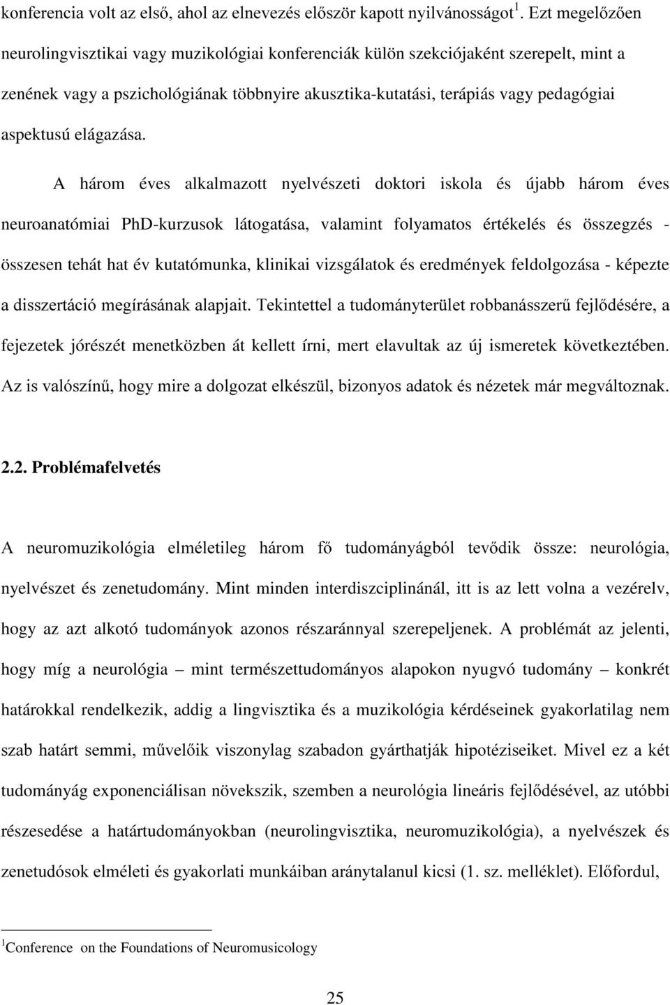 A három éves alkalmazott nyelvészeti doktori iskola és újabb három éves neuroanatómiai PhD-kurzusok látogatása, valamint folyamatos értékelés és összegzés - összesen tehát hat év kutatómunka,