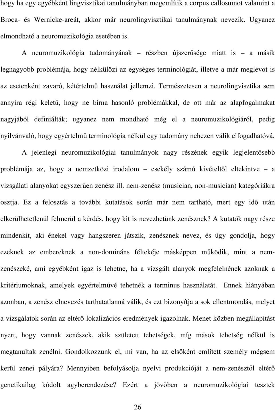 A neuromuzikológia tudományának UpV]EHQ ~MV]HU Vége miatt is a másik OHJQDJ\REE SUREOpPiMD KRJ\ QpON O ]L D] HJ\VpJHV WHUPLQROyJLiW LOOHWYH D PiU PHJOpY W LV D] HVHWHQNpQW ]DYDUy NpWpUWHOP KDV]QiODW