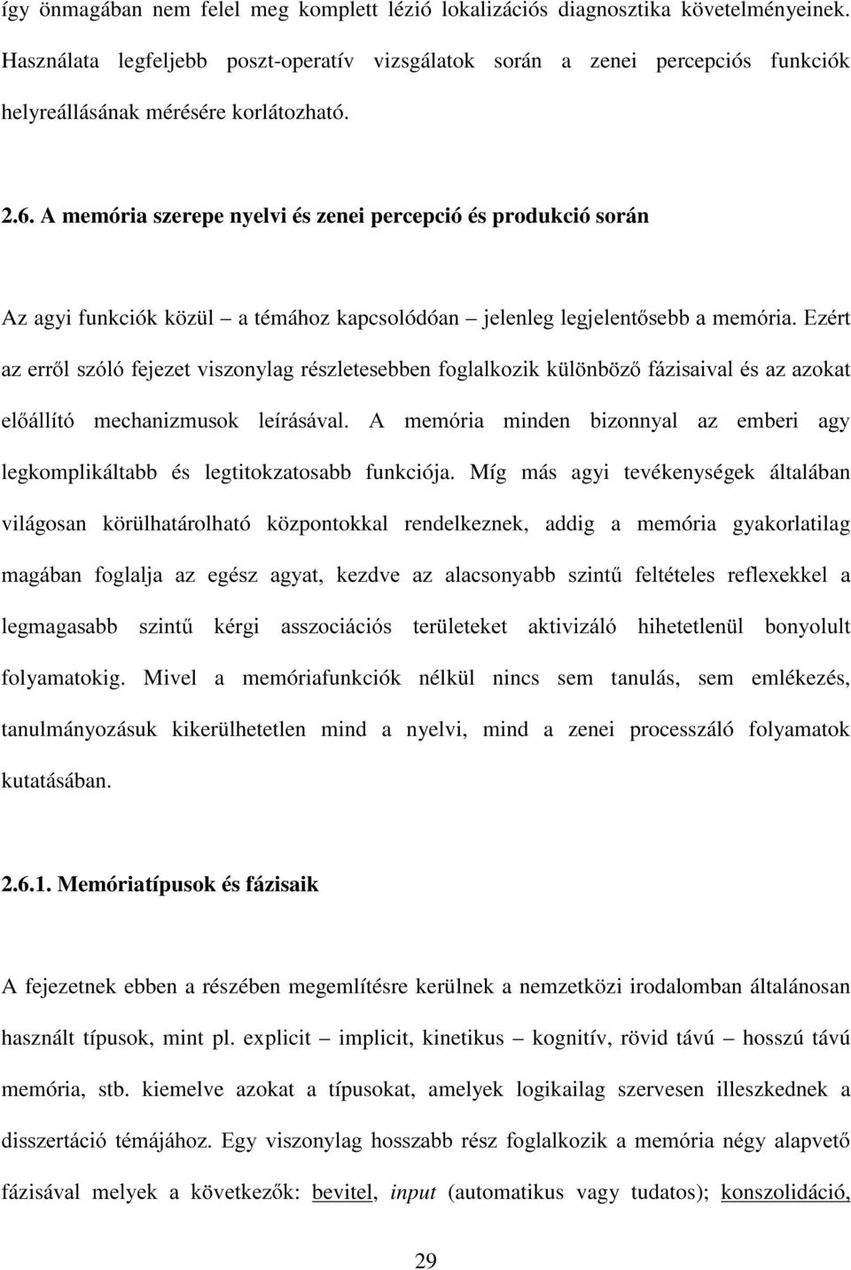 A memória szerepe nyelvi és zenei percepció és produkció során Az agyi funkciók közül a témához kapcsolódóan MHOHQOHJOHJMHOHQW VHEEDPHPyULD(]pUW D]HUU