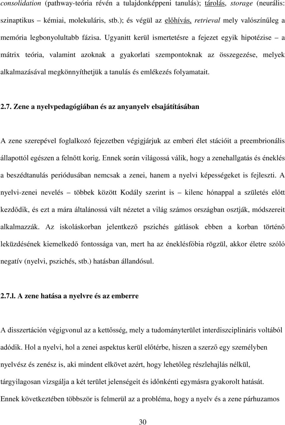 Ugyanitt kerül ismertetésre a fejezet egyik hipotézise a mátrix teória, valamint azoknak a gyakorlati szempontoknak az összegezése, melyek alkalmazásával megkönnyíthetjük a tanulás és emlékezés