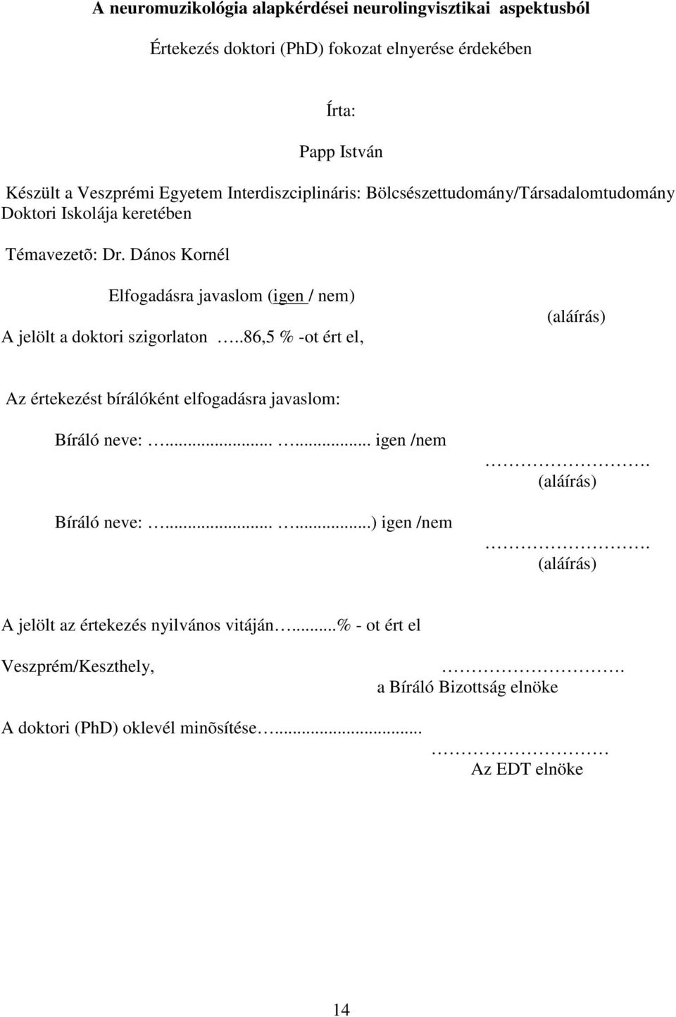 Dános Kornél Elfogadásra javaslom (igen / nem) A jelölt a doktori szigorlaton.