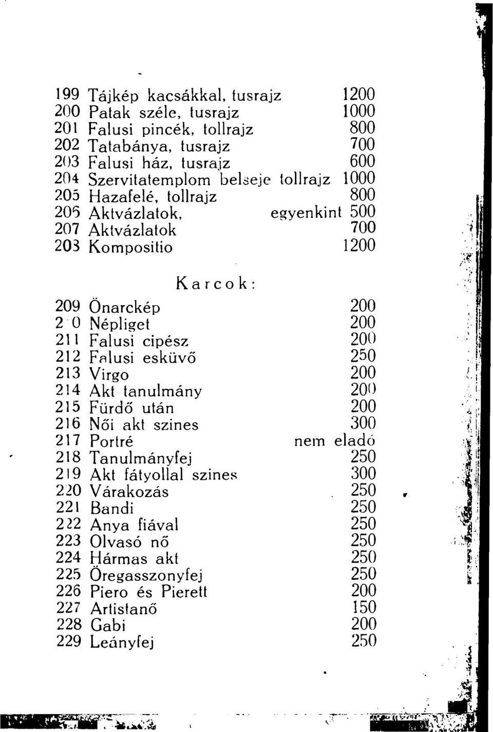 cipész 200 212 Fnlusi esküvő 250 213 Virgo 200 214 Akt tanulmány 200 215 Fürdő után 200 216 Női akt szines 300 217 Portré nem eladó 218 Tanulmányfej 250 219 Akt fátyollal szines