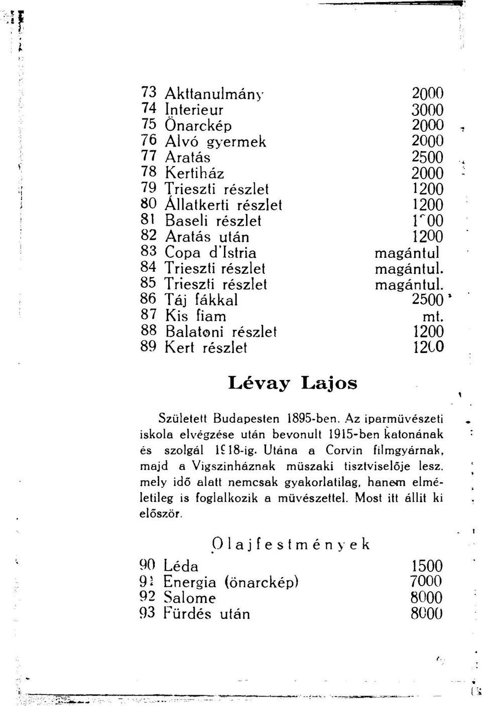 1200 1210 Lévay Lajos Születelt Budapesten 1895-ben. Az iparművészeti iskola elvégzése után bevonult 1915-ben katonának és szolgál 1 18-ig.