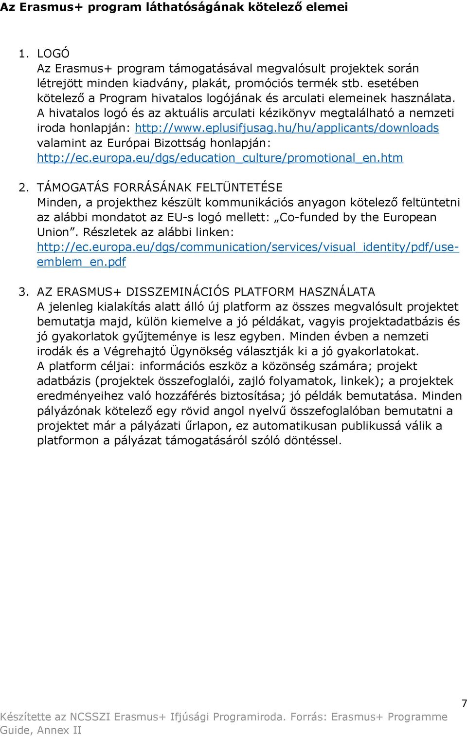 hu/hu/applicants/downloads valamint az Európai Bizottság honlapján: http://ec.europa.eu/dgs/education_culture/promotional_en.htm 2.