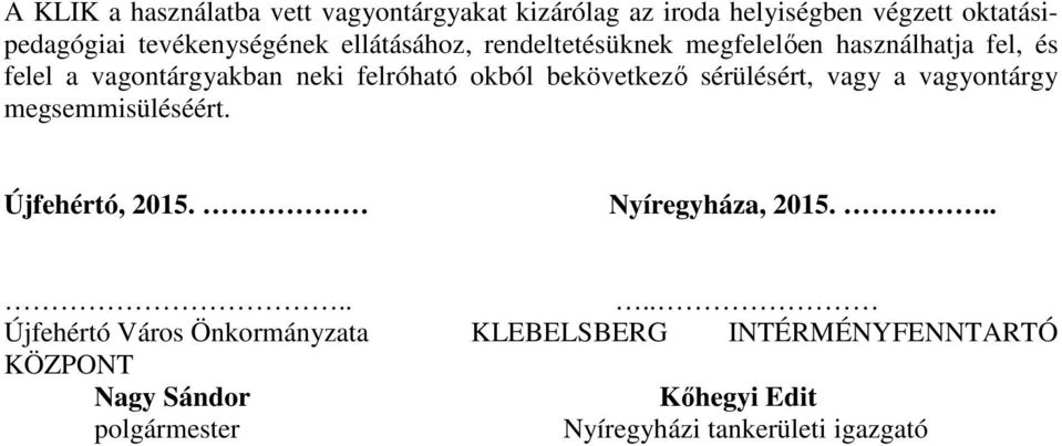 felróható okból bekövetkező sérülésért, vagy a vagyontárgy megsemmisüléséért. Újfehértó, 2015.