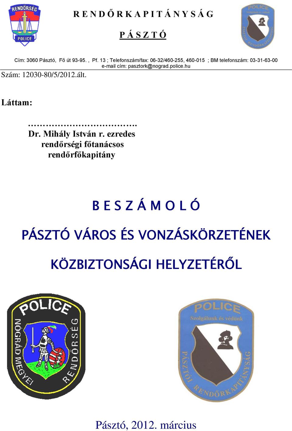 pasztork@nograd.police.hu Szám: 12030-80/5/2012.ált. Láttam:. Dr. Mihály István r.